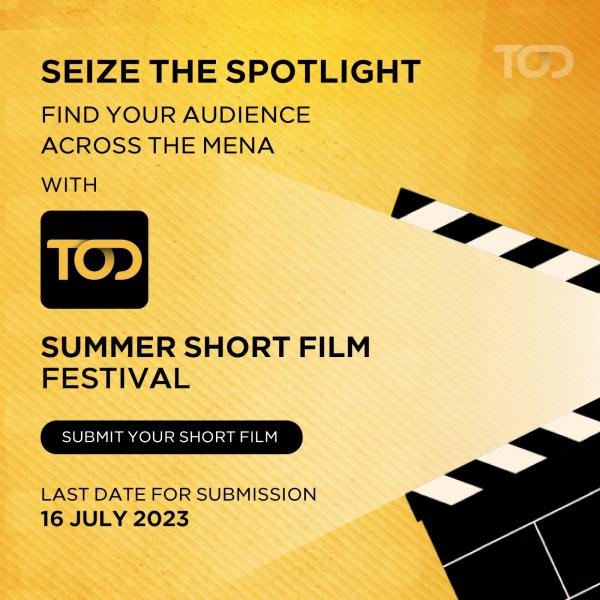 منصة TOD تستعد لاستقبال صناع الأفلام الصاعدين في المنطقة مع اقتراب الموعد النهائي للمشاركة في مهرجان TOD الصيفي للأفلام القصيرة